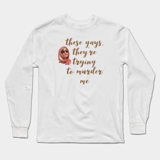 These Gays, They're Trying To Murder Me - Tanya White Lotus Long Sleeve T-Shirt